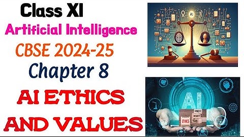 Chapter 8| ARTIFICIAL INTELLIGENCE| Class XI| AI ETHICS AND VALUES| CLASS 11 2024-25| CBSE| NEP