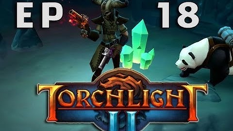 Lets play Torchlight 2 HD Outlander EP18 with a Panda! | Weird Feelings