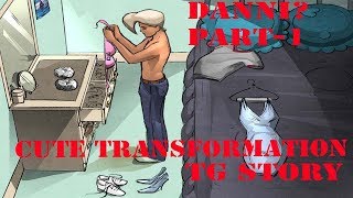 Danni || Tg Transformation Story || Part-1 || Male to Female Transformation || Boy To Girl