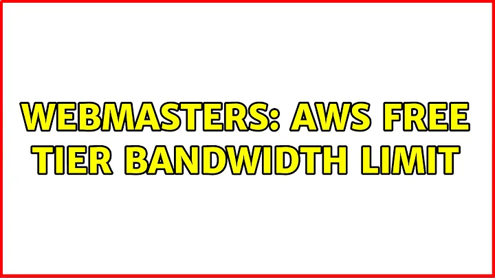 Webmasters: AWS Free Tier bandwidth limit