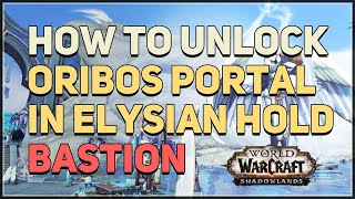 How to unlock Oribos Portal in Bastion Elysian Hold WoW
