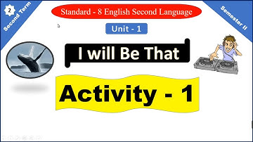 STD 8 ENGLISH SEM 2 UNIT   1 I WILL BE THAT  ACTIVITY   1