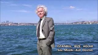 İSTANBUL BİZE AĞLAR / Söz Müzik : Asil Devrim Resimi