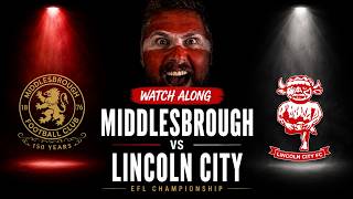 MIDDLESBROUGH vs LINCOLN CITY | EFL Championship LIVE Watchalong