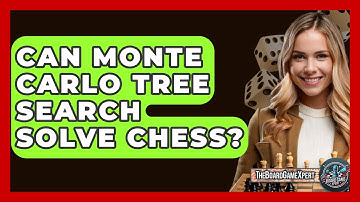 Can Monte Carlo Tree Search Solve Chess? - The Board Game Xpert