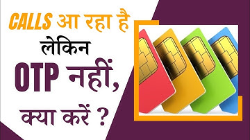 After removing the duplicate SIM, I am getting calls but no OTP. Message not received.