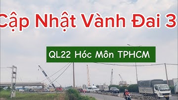 Cập Nhật Dự Án Vành Đai 3 Thành Phố Hồ Chí Minh, Nút Giao Quốc Lộ 22 Hóc Môn #muonkieucuocsong 