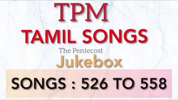 TPM Tamil Songs | TPM Songs Tamil | Tamil Song no. 526 TO 558 | TPM SONGS | The Pentecostal Mission