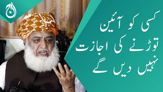We will not allow anyone to violate the constitution: Maulana Fazal-ur-Rehman - Aaj News