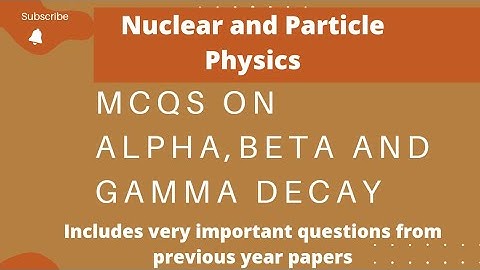 MCQs on Nuclear and Particle Physics l Decays l Previous year papers MCQs