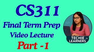 CS311 Final Term Preparation Lecture Part-1 || 100% Guaranteed help & Get A+ Grade || From 0 to Pass