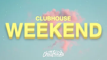 Clubhouse - Weekend (Lyrics)