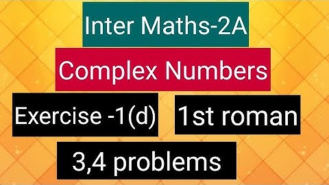 Inter Maths-2A- Complex numbers -Exercise-1(d)- 1st roman- 3,4 problems