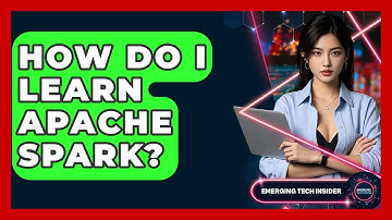 How Do I Learn Apache Spark? - Emerging Tech Insider