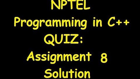 Programming in C++ Assignment 8 Solution | NPTEL