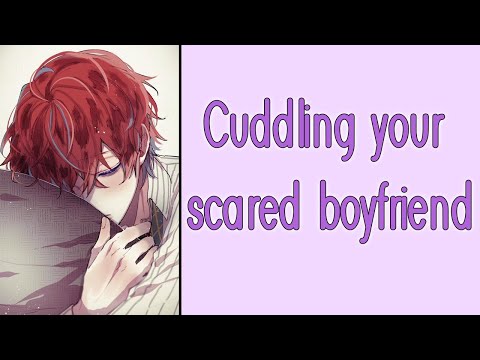 Cuddling your scared boyfriend [M4F] [Reverse Comfort] [Comforting Your Boyfriend] [Boyfriend ASMR]