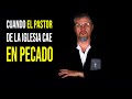 Cuando el Pastor Cae en Pecado  |  Pastor Marco Antonio Sanchez