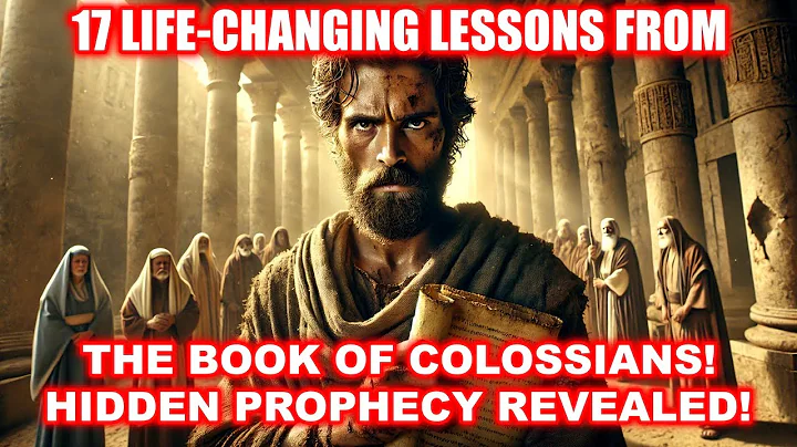 🔥 THE BOOK OF COLOSSIANS EXPLAINED! 17 BIBLICAL TRUTHS THAT WILL TRANSFORM YOUR FAITH!  📖