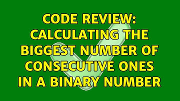 Code Review: Calculating the biggest number of consecutive ones in a binary number (2 Solutions!!)