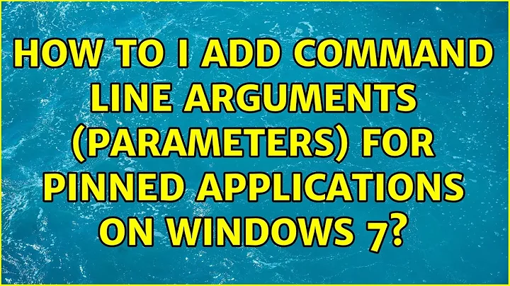 How to I add command line arguments (parameters) for pinned applications on Windows 7?