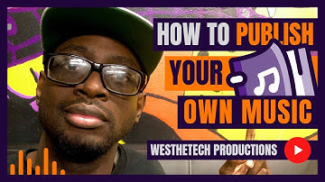 HOW TO PUBLISH YOUR OWN MUSIC | MUSIC INDUSTRY TIPS