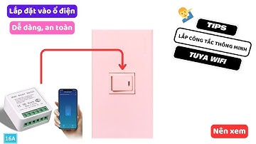 Hướng dẫn chi tiết lắp công tắc thông minh Tuya wifi vào ổ điện