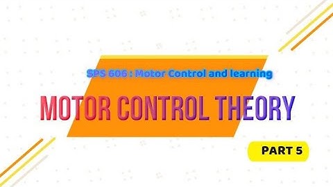SPS 606: Motor control & learning (Motor Control Theory Part 5)