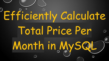Efficiently Calculate Total Price Per Month in MySQL