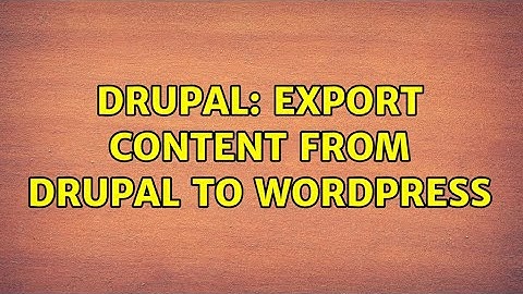 Drupal: Export Content from Drupal to WordPress (2 Solutions!!)
