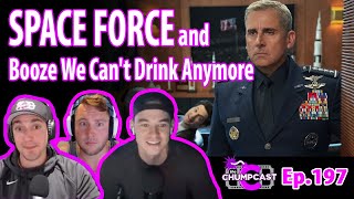 SPACE FORCE and Booze We Can't Drink Anymore | Episode 197 | the Chumpcast