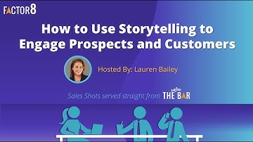 How to Use Storytelling to Engage Prospects and Customers - Factor 8 "Sales Shot" Workshop