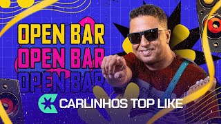 Open Bar - Carlinhos Top Like