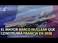 El GIGANTE Portaaviones de NUEVA GENERACIÓN de la Marina Francesa para el 2038 | ﻿PANG