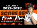 How to Score 95% by Studying from Now | ICSE Class 10 | 2023