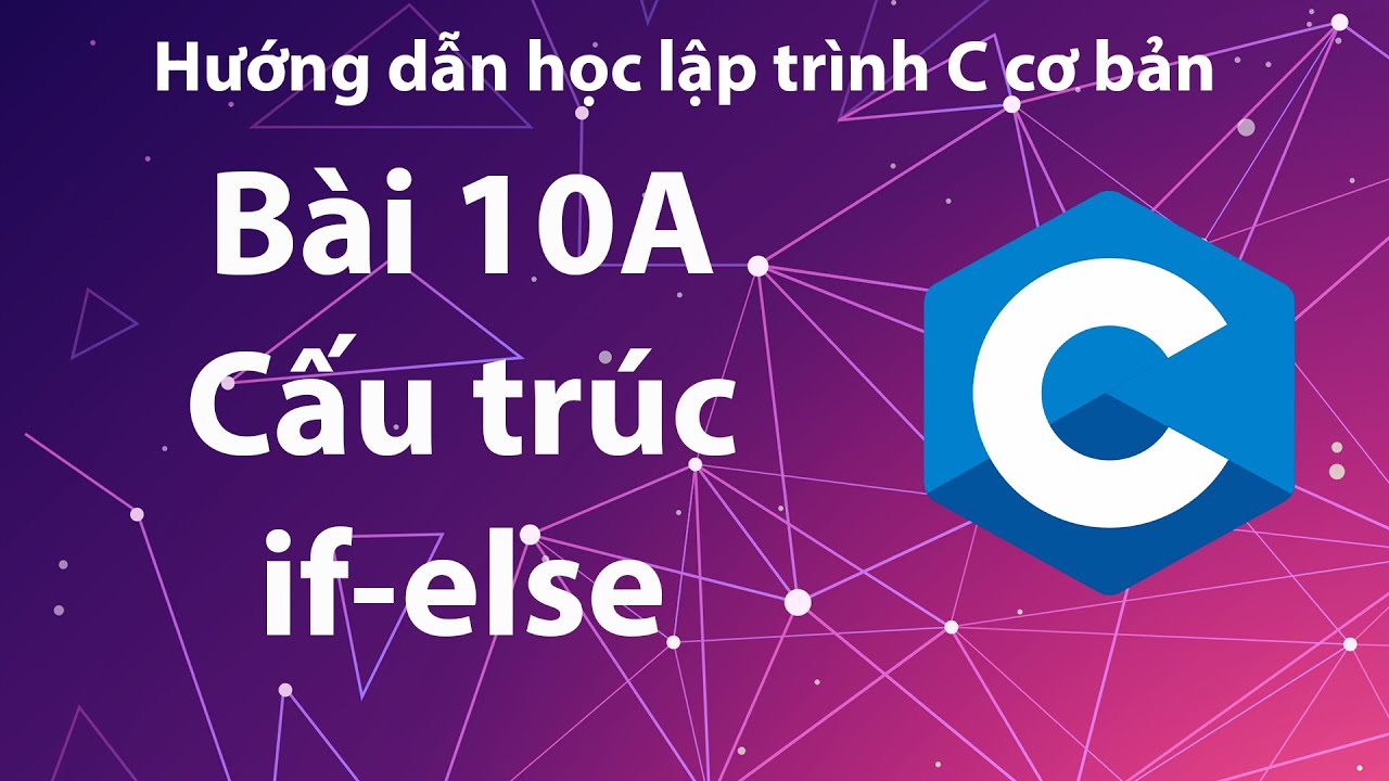 ภาษา c if else  2022 New  C - Bài 10A: Cấu trúc rẽ nhánh if-else.