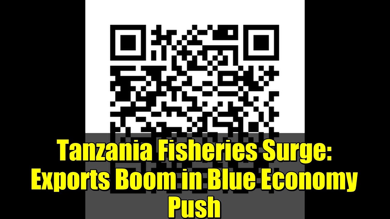 Tanzania Fisheries Surge: Exports Boom in Blue Economy Push