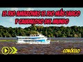 EL RIO AMAZONAS DOCUMENTAL , DONDE NACE Y DESEMBOCA