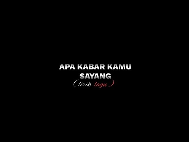 [Overlay] lirik lagu APA KABAR KAMU SAYANG by mzbyu_-🥀 class=
