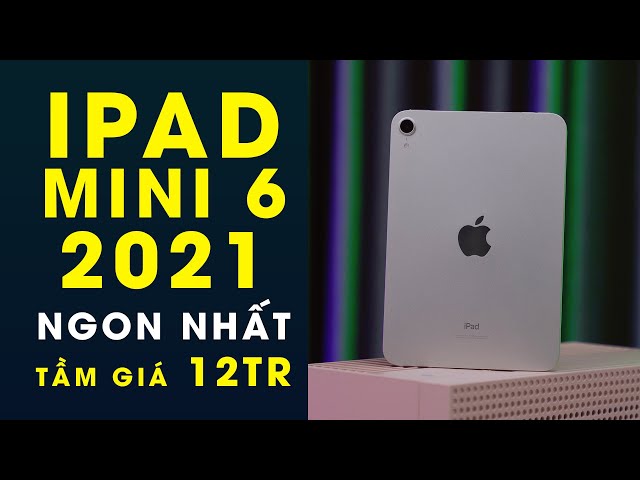 iPad mini 6 2021: Máy tính bảng thực dụng và đáng mua nhất