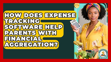 How Does Expense Tracking Software Help Parents With Financial Aggregation? - Budgeting as a Parent
