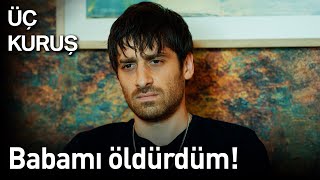 Üç Kuruş 27. Bölüm - Babamı Öldürdüm