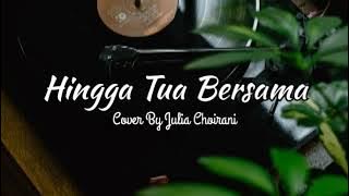 Hingga Tua Bersama - Rizky Febian | (Cover   lirik ) By Julia Choirani