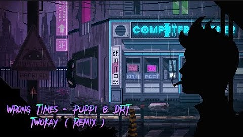 Wrong Times - puppy & DRT . TwoKay ( Remix )