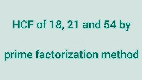 HCF of 18, 21 and 54 by prime factorization method | Learnmaths