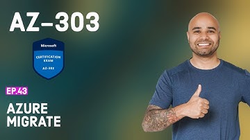 AZ-303 Exam EP 43: Azure Migrate