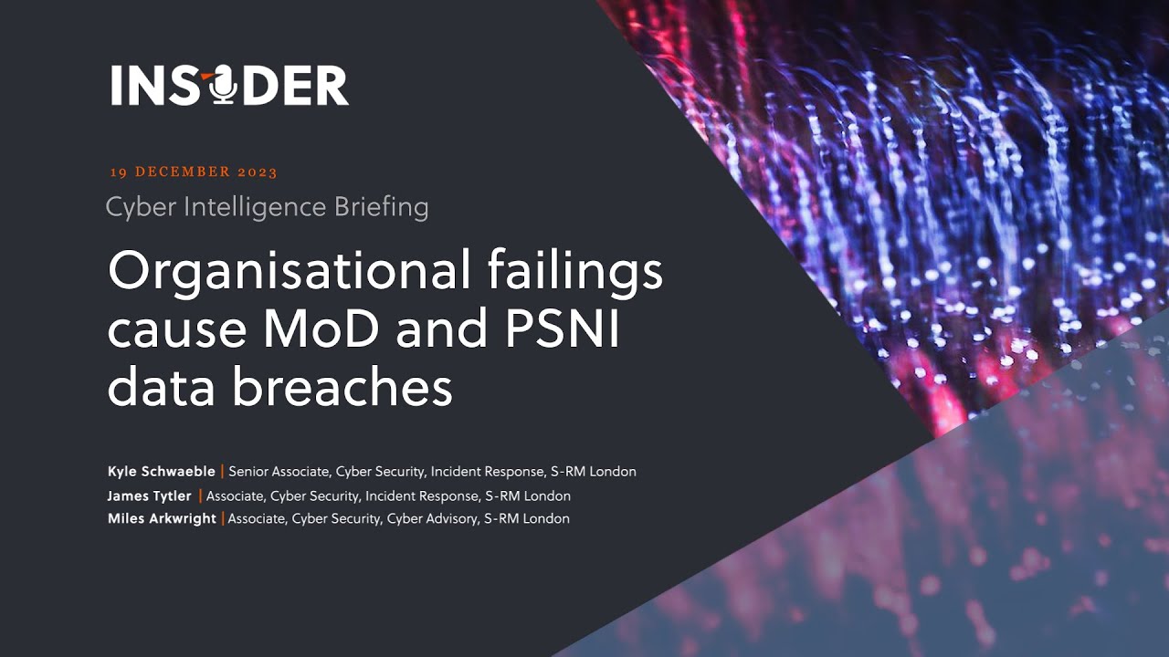 Cyber Intelligence Briefing | Organisational failings cause MoD and PSNI data breaches | S-RM