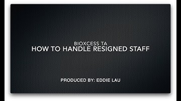 7. BIOXCESS TA - How To Handle Resigned Staff