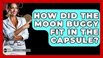 How Did The Moon Buggy Fit In The Capsule? - Physics Frontier