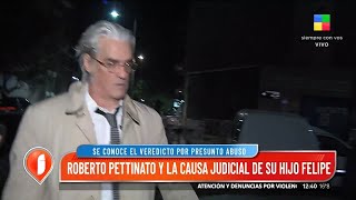 Roberto Pettinato y la causa judicial de su hijo Felipe