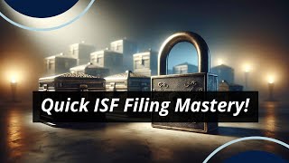 Master ISF Filing for Perishable Imports Fast!